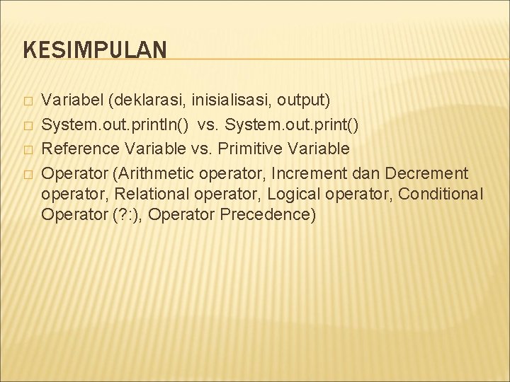 KESIMPULAN � � Variabel (deklarasi, inisialisasi, output) System. out. println() vs. System. out. print()