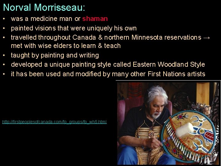 Norval Morrisseau: • was a medicine man or shaman • painted visions that were