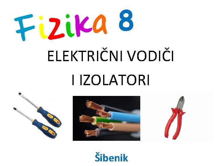 8 ELEKTRIČNI VODIČI I IZOLATORI Šibenik 