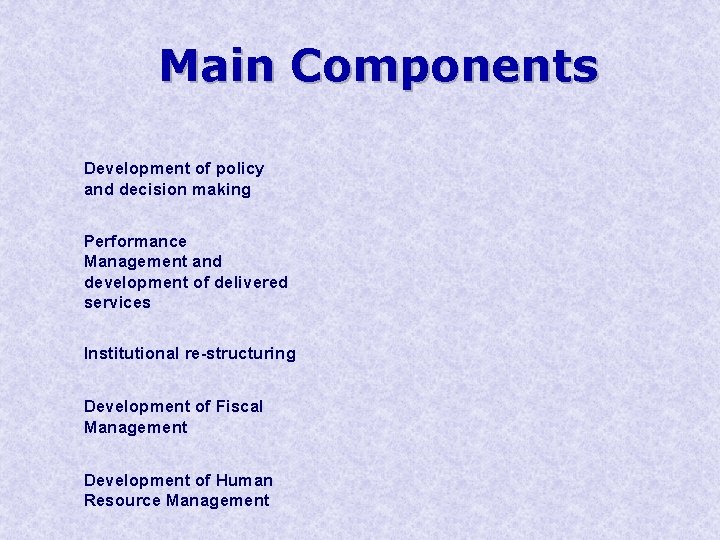 Main Components Development of policy and decision making Performance Management and development of delivered