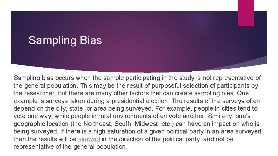 Sampling Bias Sampling bias occurs when the sample participating in the study is not