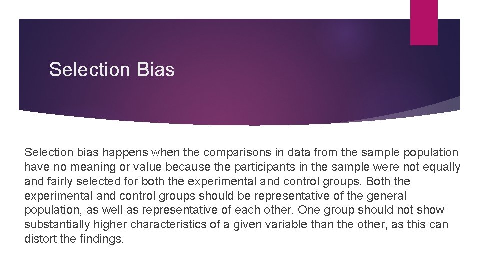 Selection Bias Selection bias happens when the comparisons in data from the sample population