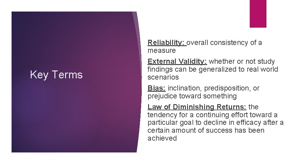 Key Terms Reliability: overall consistency of a measure External Validity: whether or not study