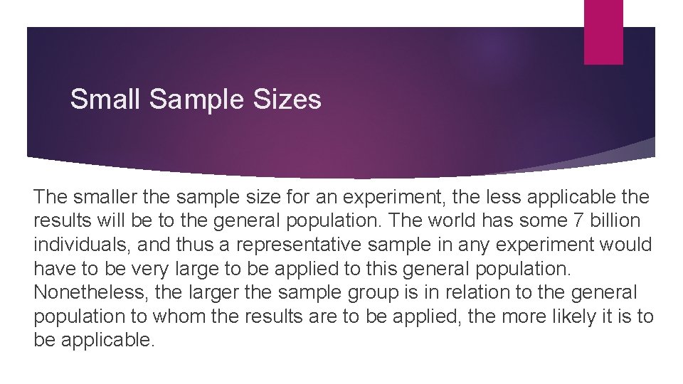 Small Sample Sizes The smaller the sample size for an experiment, the less applicable