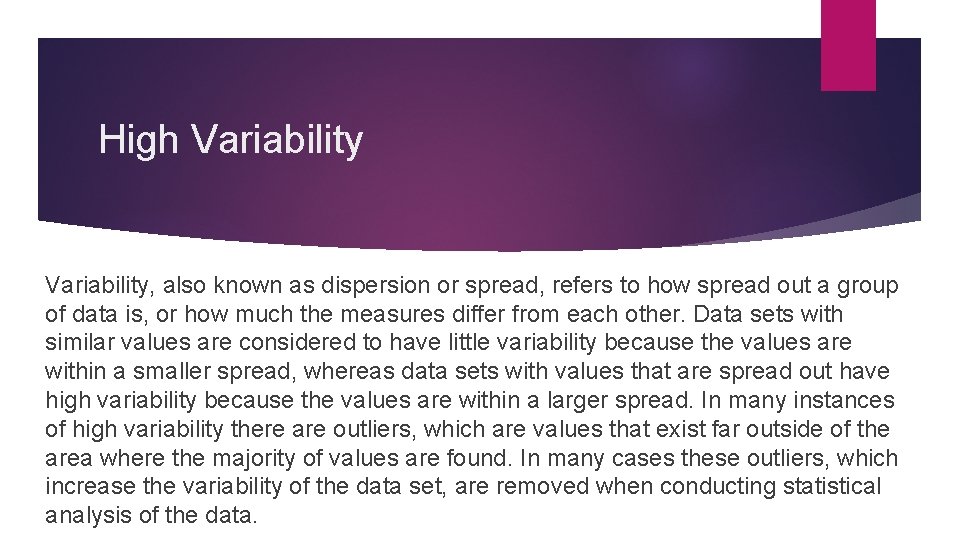 High Variability, also known as dispersion or spread, refers to how spread out a