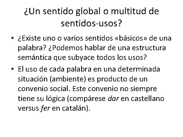 ¿Un sentido global o multitud de sentidos-usos? • ¿Existe uno o varios sentidos «básicos»