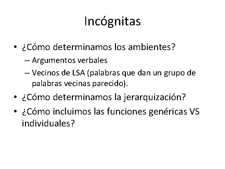 Incógnitas • ¿Cómo determinamos los ambientes? – Argumentos verbales – Vecinos de LSA (palabras