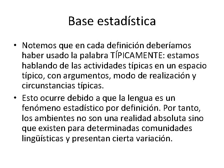 Base estadística • Notemos que en cada definición deberíamos haber usado la palabra TÍPICAMENTE: