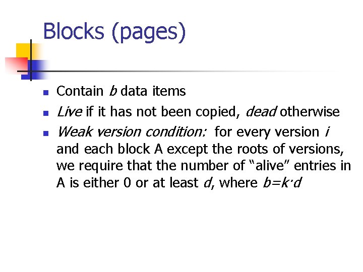 Blocks (pages) n n n Contain b data items Live if it has not