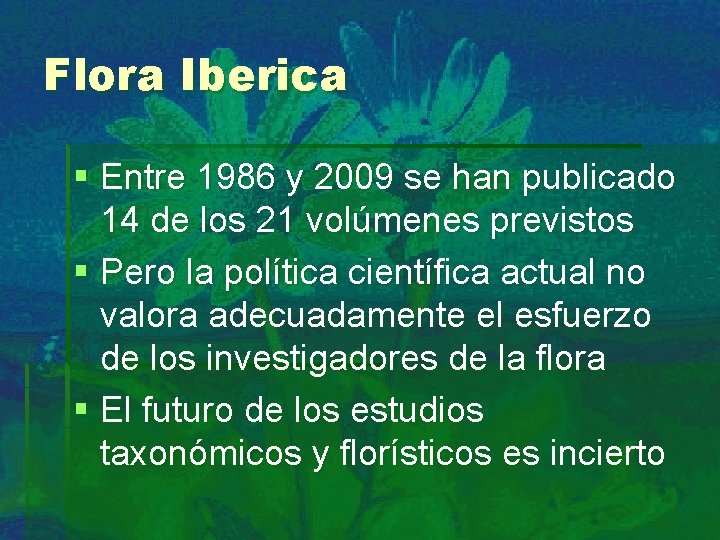 Flora Iberica § Entre 1986 y 2009 se han publicado 14 de los 21