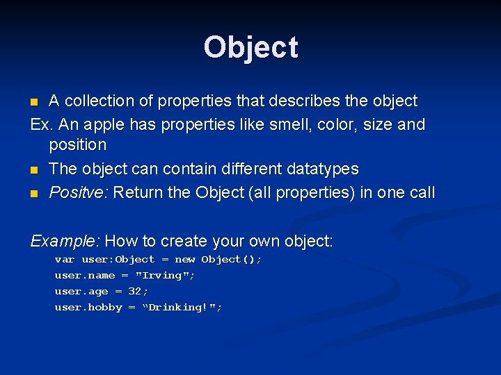 Object A collection of properties that describes the object Ex. An apple has properties