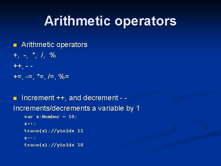 Arithmetic operators +, -, *, /, % ++, - +=, -=, *=, /=, %=