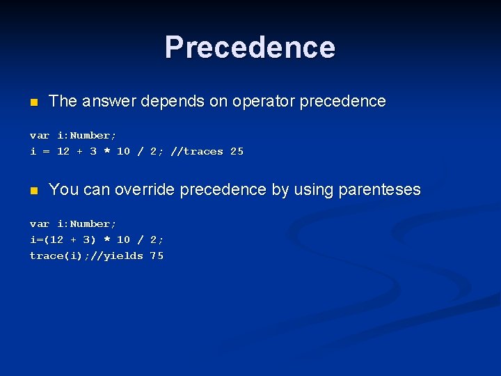 Precedence n The answer depends on operator precedence var i: Number; i = 12