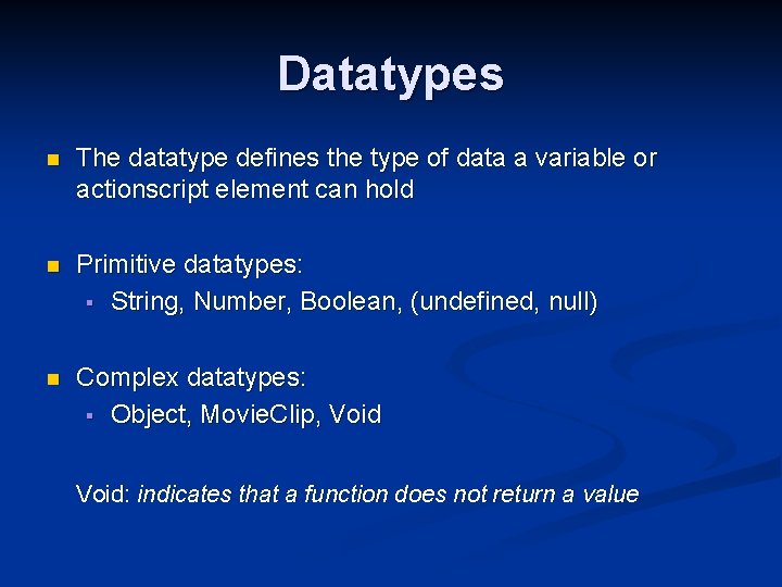 Datatypes n The datatype defines the type of data a variable or actionscript element