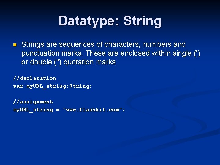 Datatype: String n Strings are sequences of characters, numbers and punctuation marks. These are