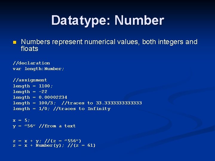 Datatype: Number n Numbers represent numerical values, both integers and floats //declaration var length: