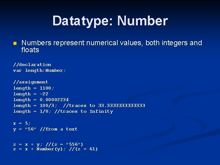 Datatype: Number n Numbers represent numerical values, both integers and floats //declaration var length: