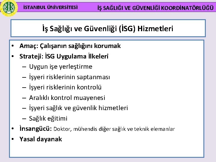 İSTANBUL ÜNİVERSİTESİ İŞ SAĞLIĞI VE GÜVENLİĞİ KOORDİNATÖRLÜĞÜ İş Sağlığı ve Güvenliği (İSG) Hizmetleri •