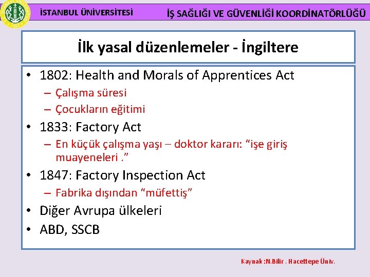 İSTANBUL ÜNİVERSİTESİ İŞ SAĞLIĞI VE GÜVENLİĞİ KOORDİNATÖRLÜĞÜ İlk yasal düzenlemeler - İngiltere • 1802: