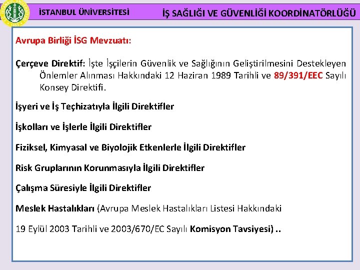 İSTANBUL ÜNİVERSİTESİ İŞ SAĞLIĞI VE GÜVENLİĞİ KOORDİNATÖRLÜĞÜ Avrupa Birliği İSG Mevzuatı: Çerçeve Direktif: İşte