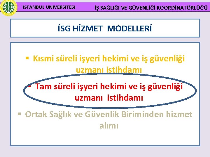 İSTANBUL ÜNİVERSİTESİ İŞ SAĞLIĞI VE GÜVENLİĞİ KOORDİNATÖRLÜĞÜ İSG HİZMET MODELLERİ § Kısmi süreli işyeri