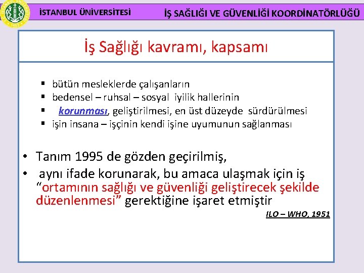 İSTANBUL ÜNİVERSİTESİ İŞ SAĞLIĞI VE GÜVENLİĞİ KOORDİNATÖRLÜĞÜ İş Sağlığı kavramı, kapsamı § § bütün