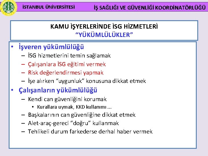 İSTANBUL ÜNİVERSİTESİ İŞ SAĞLIĞI VE GÜVENLİĞİ KOORDİNATÖRLÜĞÜ KAMU İŞYERLERİNDE İSG HİZMETLERİ “YÜKÜMLÜLÜKLER” • İşveren