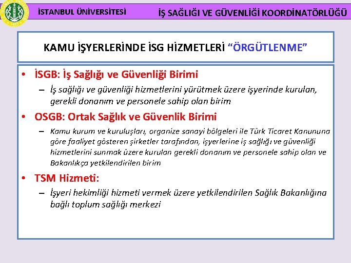 İSTANBUL ÜNİVERSİTESİ İŞ SAĞLIĞI VE GÜVENLİĞİ KOORDİNATÖRLÜĞÜ KAMU İŞYERLERİNDE İSG HİZMETLERİ “ÖRGÜTLENME” • İSGB: