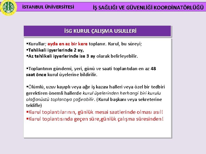 İSTANBUL ÜNİVERSİTESİ İŞ SAĞLIĞI VE GÜVENLİĞİ KOORDİNATÖRLÜĞÜ İSG KURUL ÇALIŞMA USULLERİ §Kurullar; ayda en