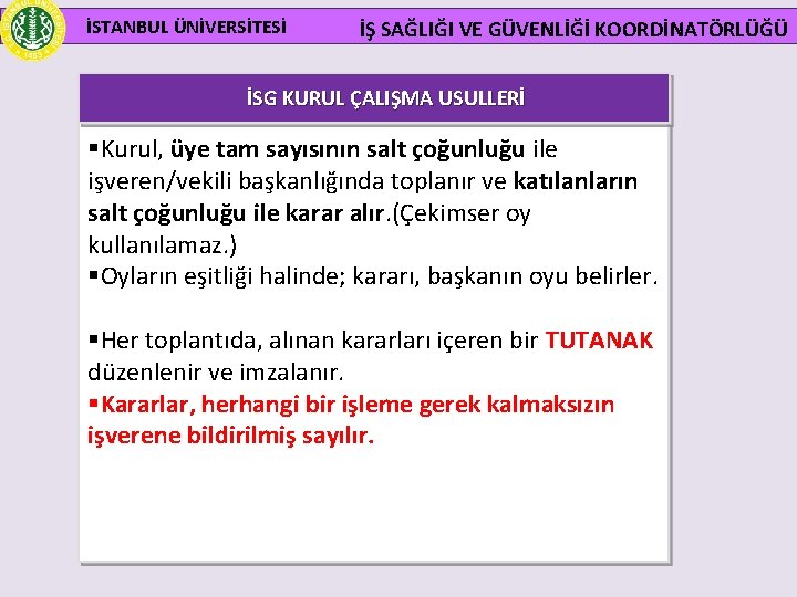 İSTANBUL ÜNİVERSİTESİ İŞ SAĞLIĞI VE GÜVENLİĞİ KOORDİNATÖRLÜĞÜ İSG KURUL ÇALIŞMA USULLERİ §Kurul, üye tam