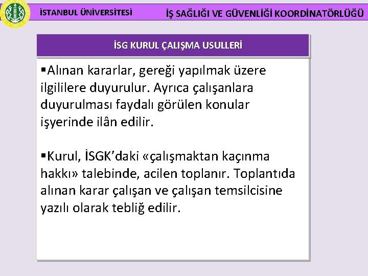 İSTANBUL ÜNİVERSİTESİ İŞ SAĞLIĞI VE GÜVENLİĞİ KOORDİNATÖRLÜĞÜ İSG KURUL ÇALIŞMA USULLERİ §Alınan kararlar, gereği