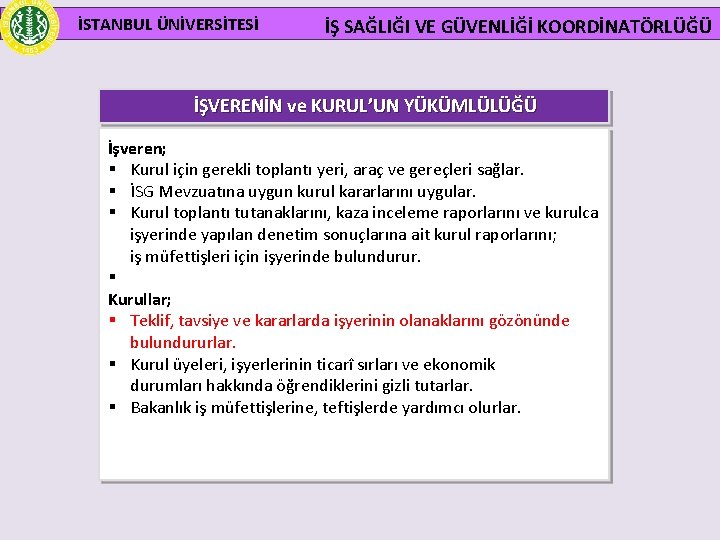 İSTANBUL ÜNİVERSİTESİ İŞ SAĞLIĞI VE GÜVENLİĞİ KOORDİNATÖRLÜĞÜ İŞVERENİN ve KURUL’UN YÜKÜMLÜLÜĞÜ İşveren; § Kurul