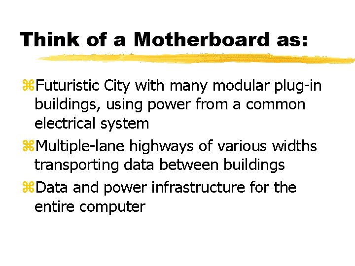Think of a Motherboard as: z. Futuristic City with many modular plug-in buildings, using