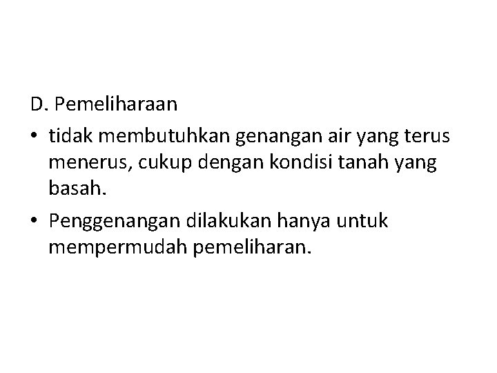 D. Pemeliharaan • tidak membutuhkan genangan air yang terus menerus, cukup dengan kondisi tanah