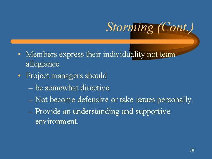 Storming (Cont. ) • Members express their individuality not team allegiance. • Project managers