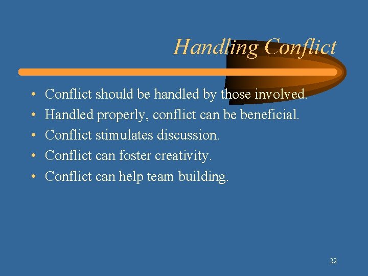 Handling Conflict • • • Conflict should be handled by those involved. Handled properly,