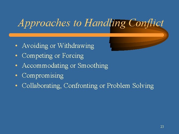 Approaches to Handling Conflict • • • Avoiding or Withdrawing Competing or Forcing Accommodating