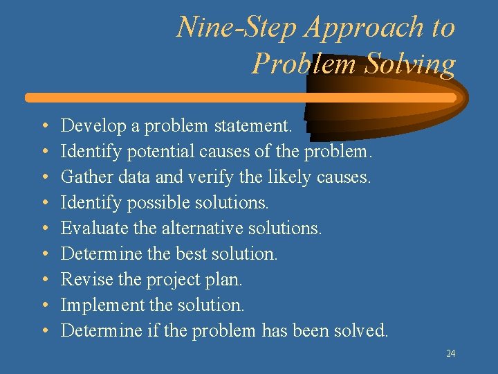 Nine-Step Approach to Problem Solving • • • Develop a problem statement. Identify potential