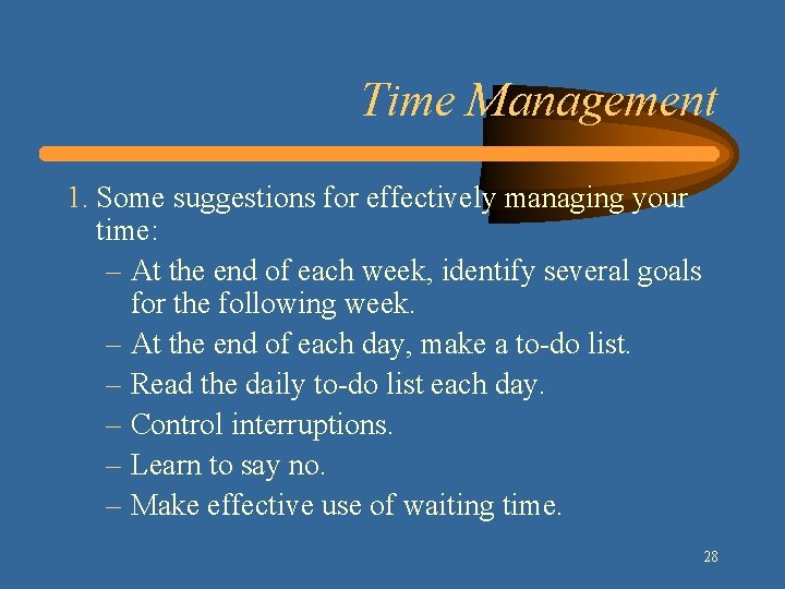 Time Management 1. Some suggestions for effectively managing your time: – At the end