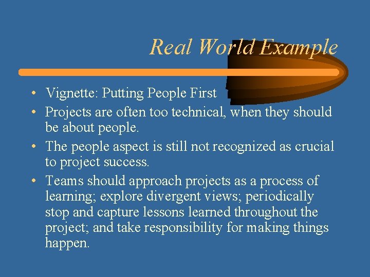Real World Example • Vignette: Putting People First • Projects are often too technical,