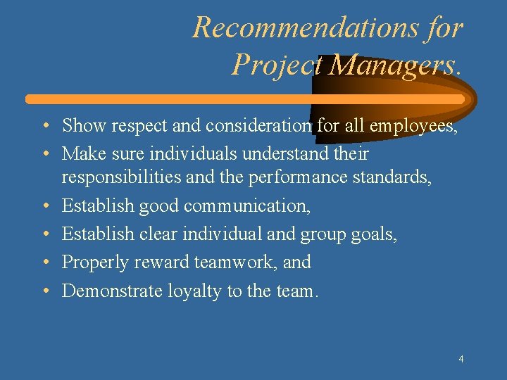 Recommendations for Project Managers. • Show respect and consideration for all employees, • Make