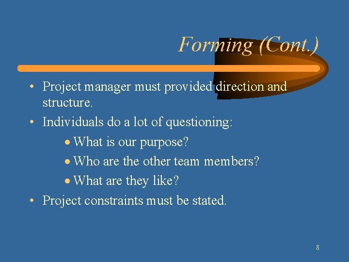 Forming (Cont. ) • Project manager must provided direction and structure. • Individuals do