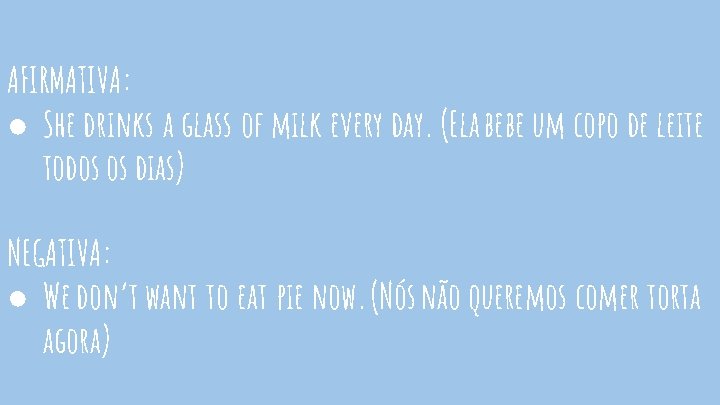 AFIRMATIVA: ● She drinks a glass of milk every day. (Ela bebe um copo