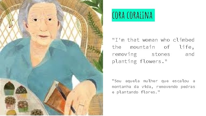 coralina "I'm that woman who climbed the mountain of life, removing stones and planting