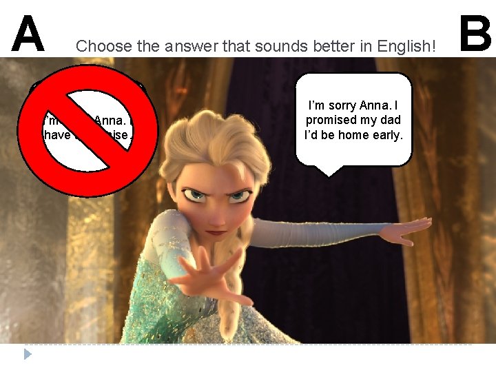 Α Choose the answer that sounds better in English! I’m sorry Anna. I have