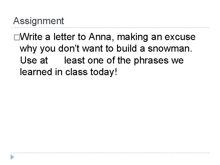 Assignment �Write a letter to Anna, making an excuse why you don’t want to