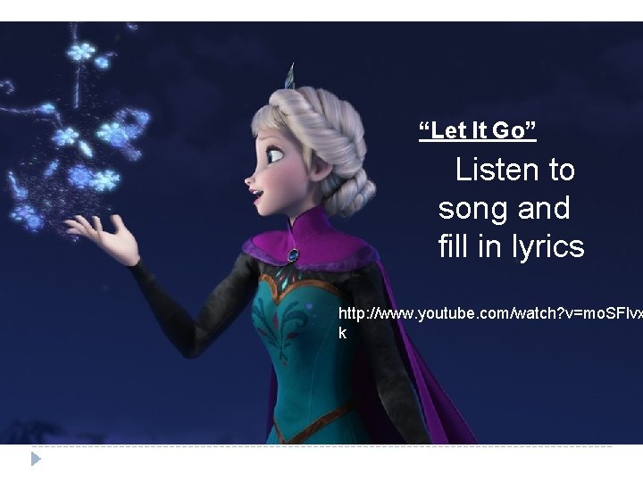“Let It Go” Listen to song and fill in lyrics http: //www. youtube. com/watch?