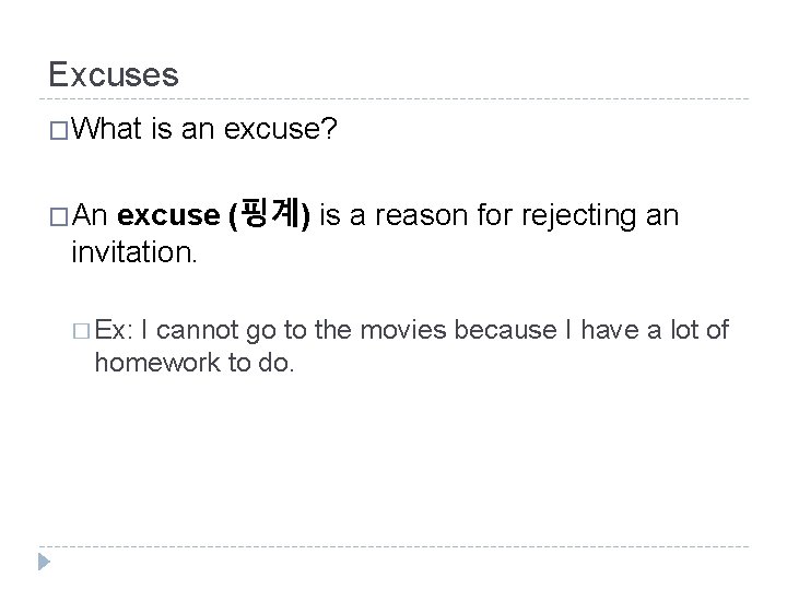 Excuses �What is an excuse? �An excuse (핑계) is a reason for rejecting an