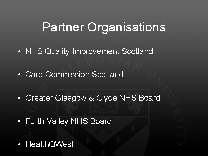 Partner Organisations • NHS Quality Improvement Scotland • Care Commission Scotland • Greater Glasgow