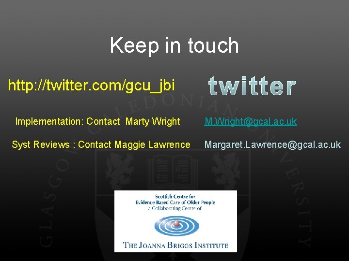 Keep in touch http: //twitter. com/gcu_jbi Implementation: Contact Marty Wright Syst Reviews : Contact
